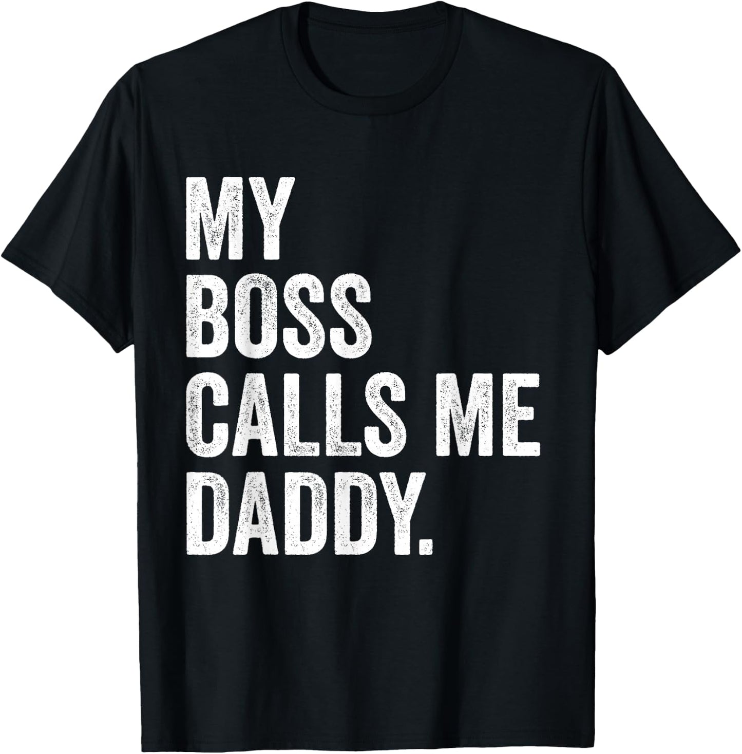 My Boss Call Me Daddy Gifts Vintage Distressed Bold Daddy T-Shirt - T-Shirt | Black