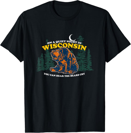 On A Quiet Night In Wisconsin You Can Hear The Bears Cry T-Shirt - T-Shirt | Black