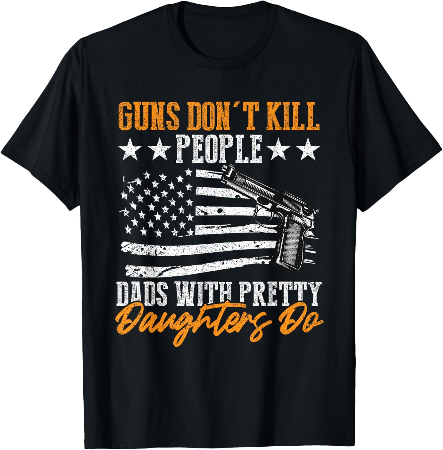 Guns Don't Kill People Dads With Pretty Daughters Do T-Shirt - T-Shirt | Black