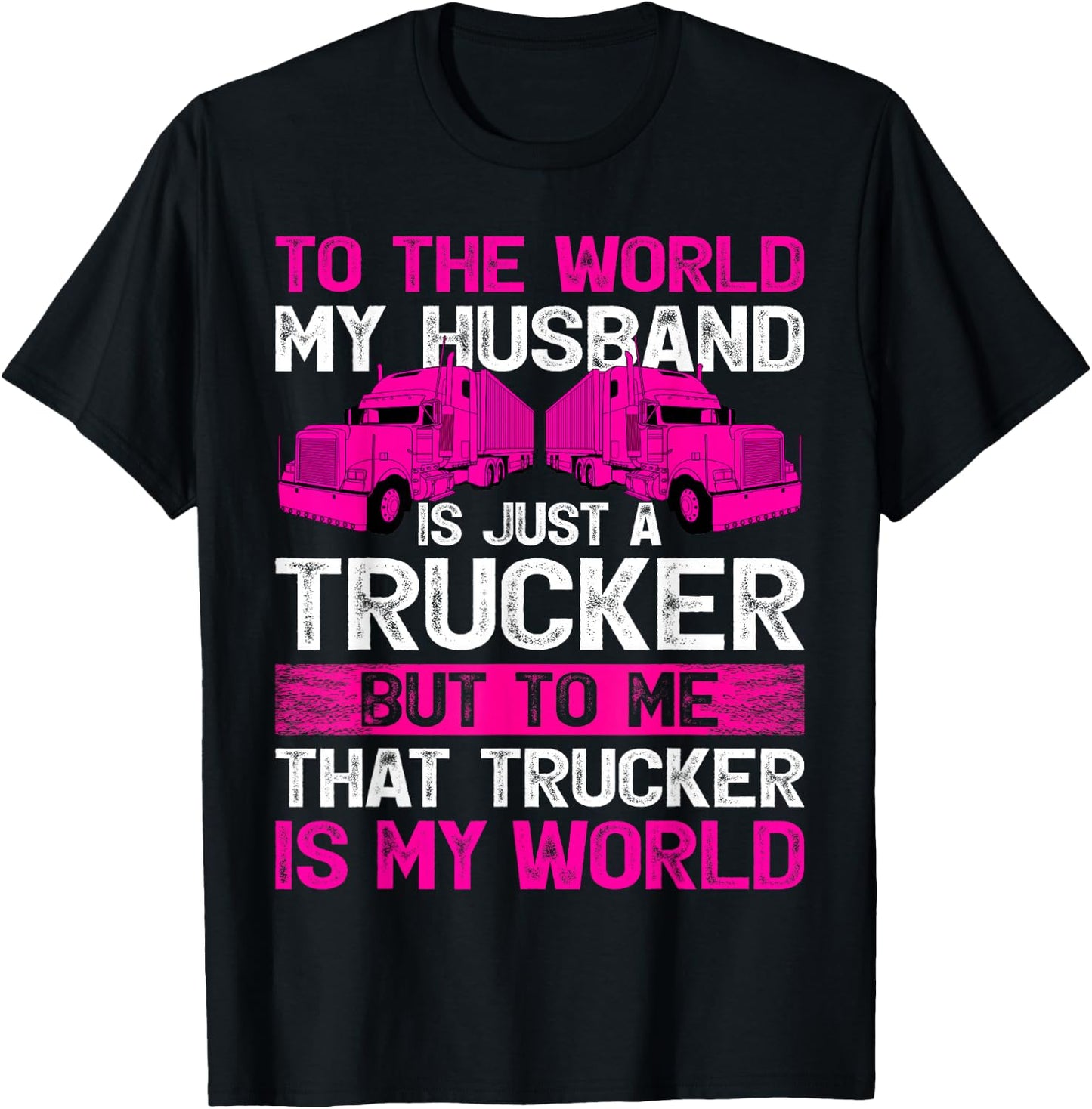 Truck Driver Wife To The World My Husband Is Just A Trucker T-Shirt - T-Shirt | Black