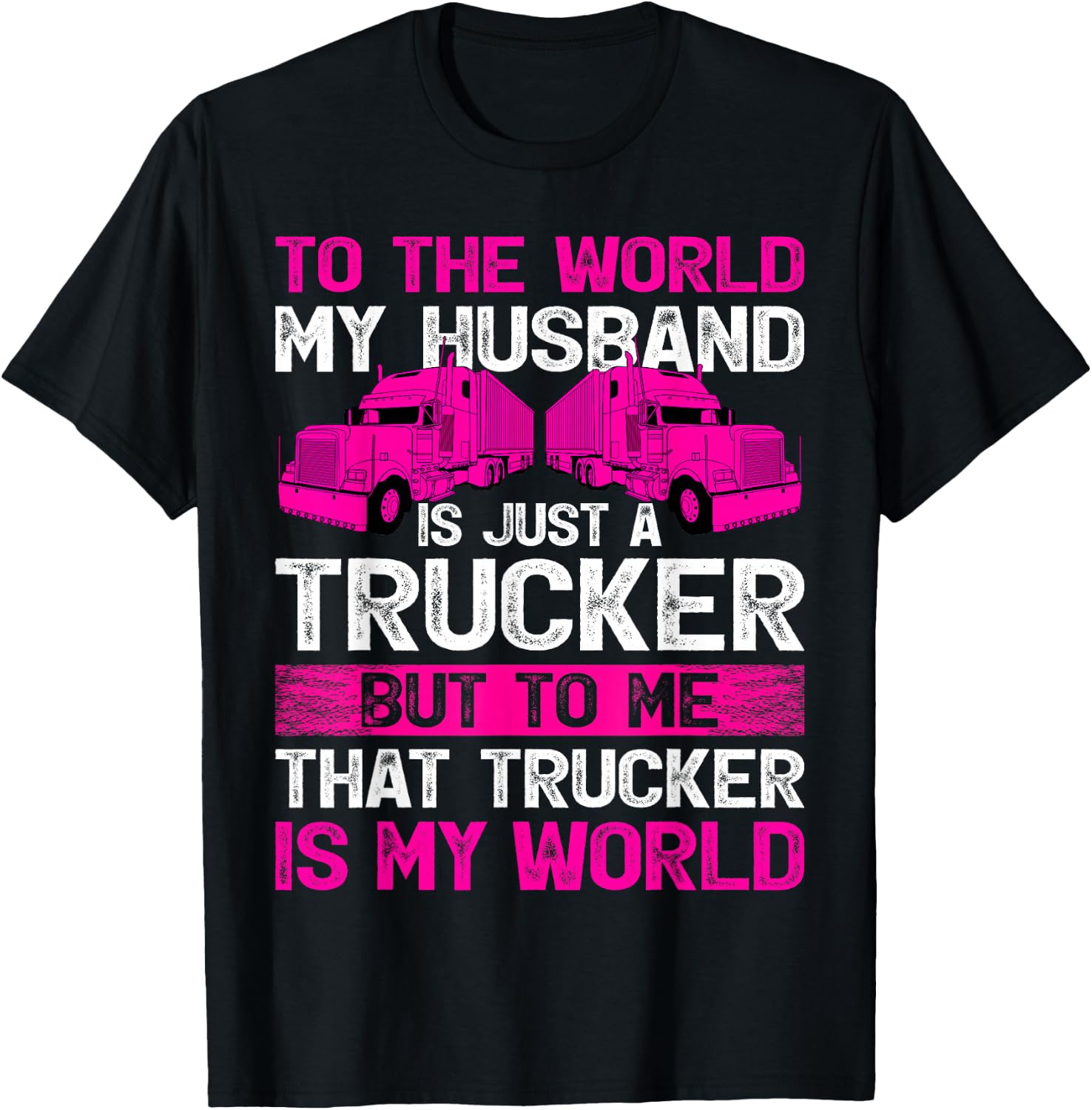 Truck Driver Wife To The World My Husband Is Just A Trucker T-Shirt - T-Shirt | Black
