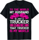 Truck Driver Wife To The World My Husband Is Just A Trucker T-Shirt - T-Shirt | Black