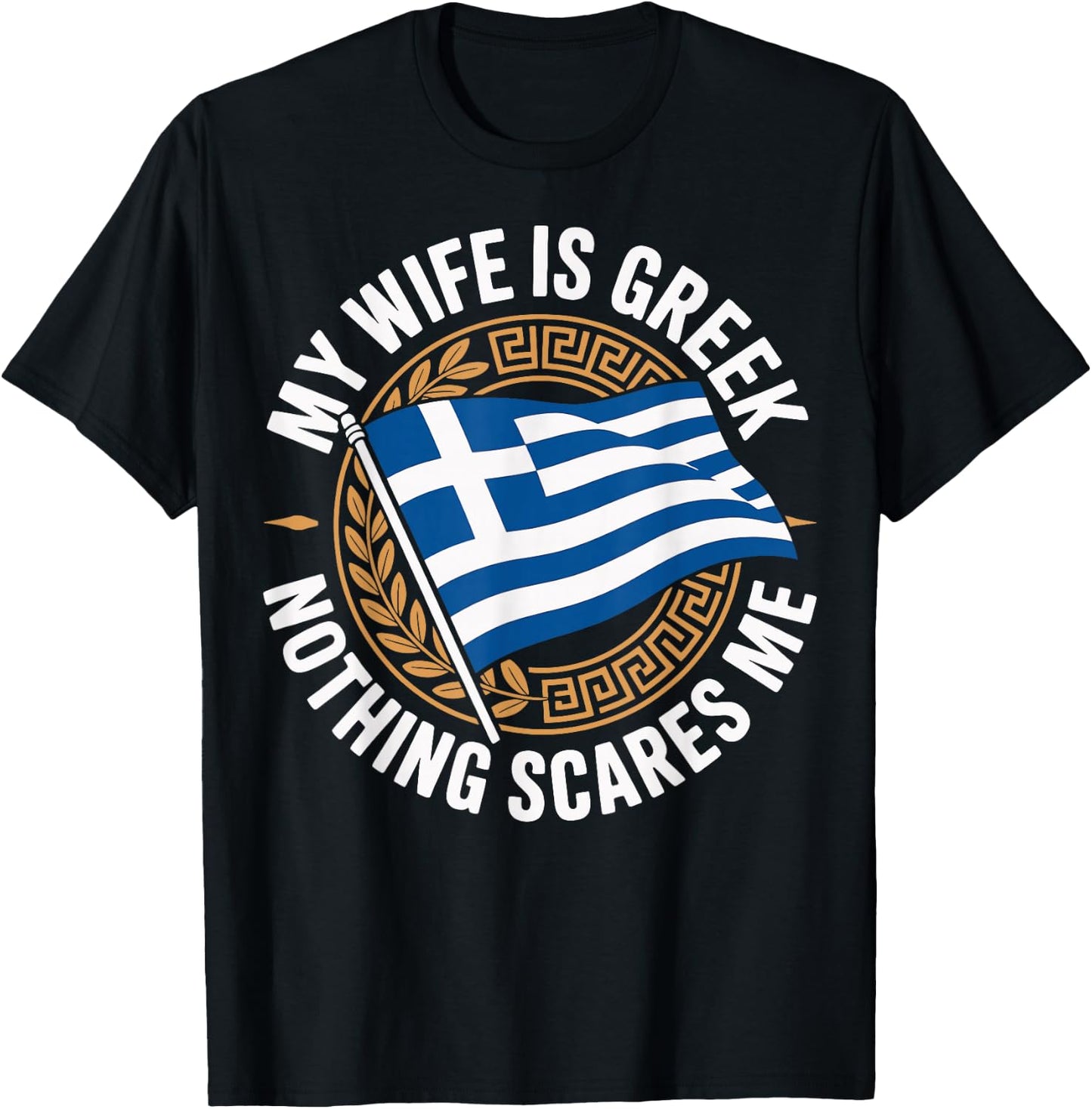 My Wife is Greek Nothing Scares Me T-Shirt - T-Shirt | Black