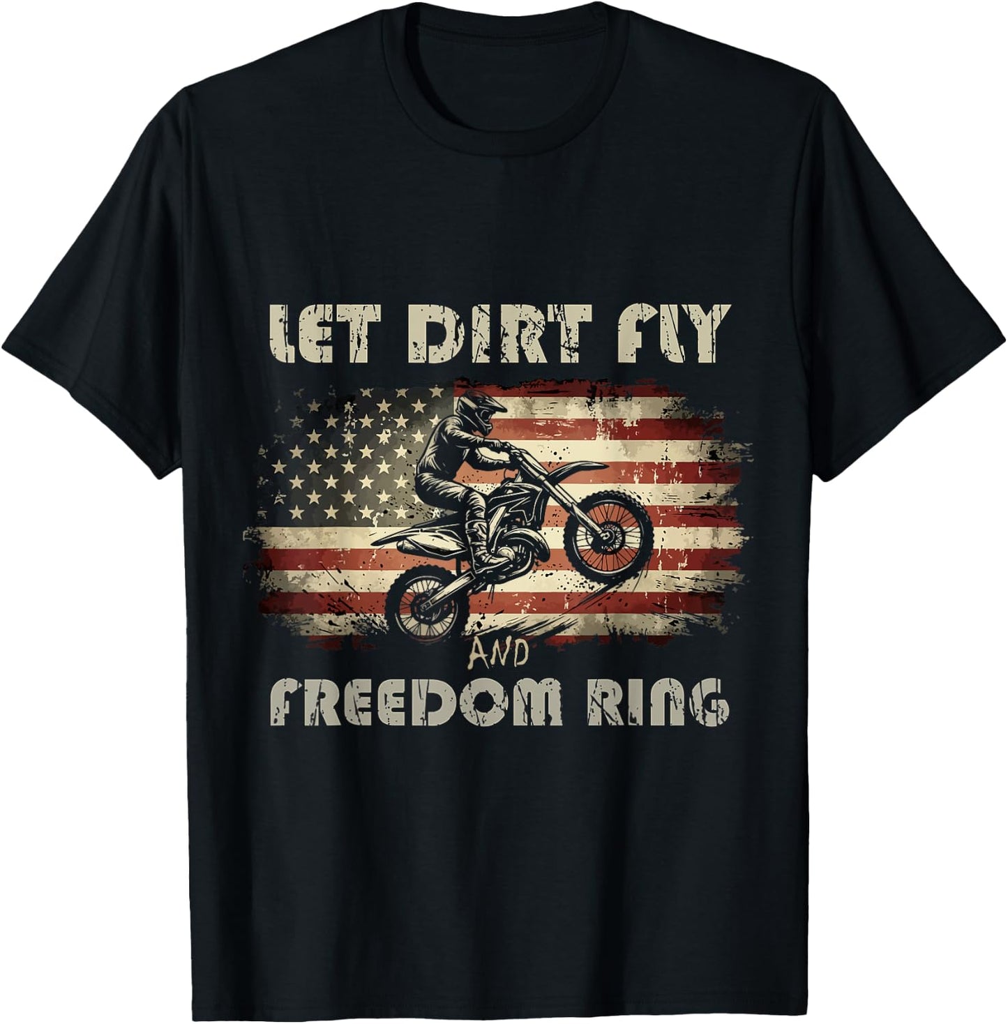 Let Dirt Fly and Freedom Ring Patriotic Motocross Biker USA T-Shirt - T-Shirt | Black