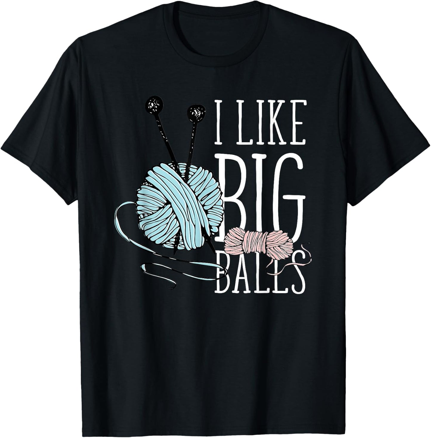 I Like Big Balls Knitting Funny Crochet Yarn Sewing Quilting T-Shirt - T-Shirt | Black