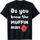 Do You Know The Muffin Fun Man T-Shirt - T-Shirt | Black