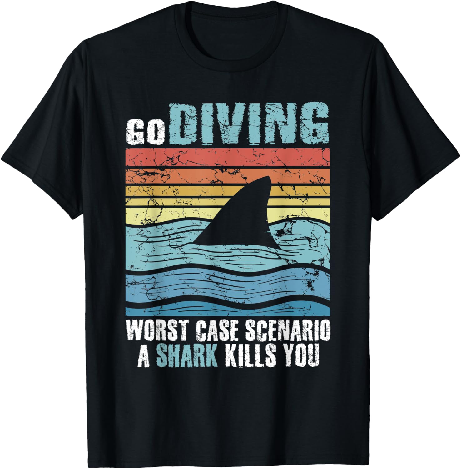 Funny Diver Go Diving Worst Case Scenario A Shark Kills You T-Shirt - T-Shirt | Black
