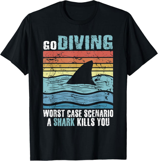 Funny Diver Go Diving Worst Case Scenario A Shark Kills You T-Shirt - T-Shirt | Black