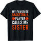 My Favorite Basketball Player Calls Me Sister Funny Sibling T-Shirt - T-Shirt | Black
