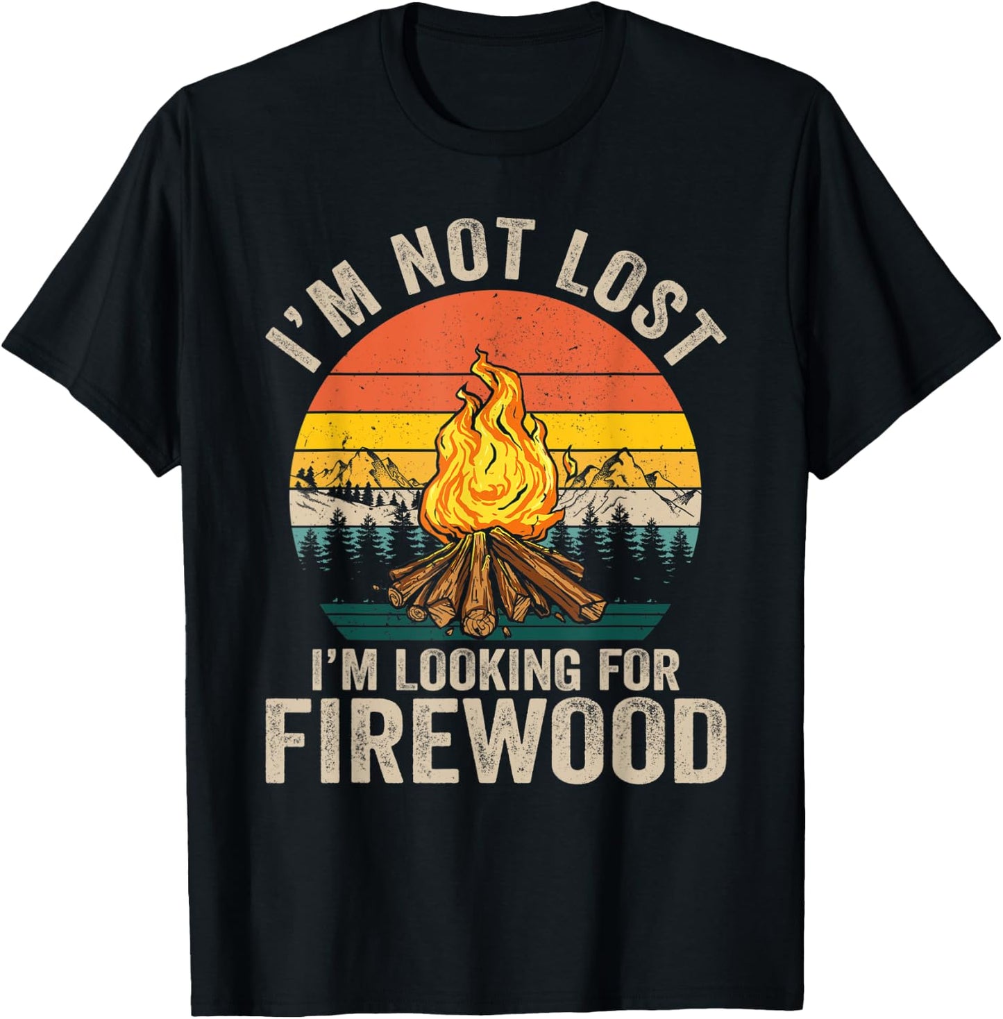 I'm Not Lost I'm Looking For Firewood Funny Camper Camping T-Shirt - T-Shirt | Black