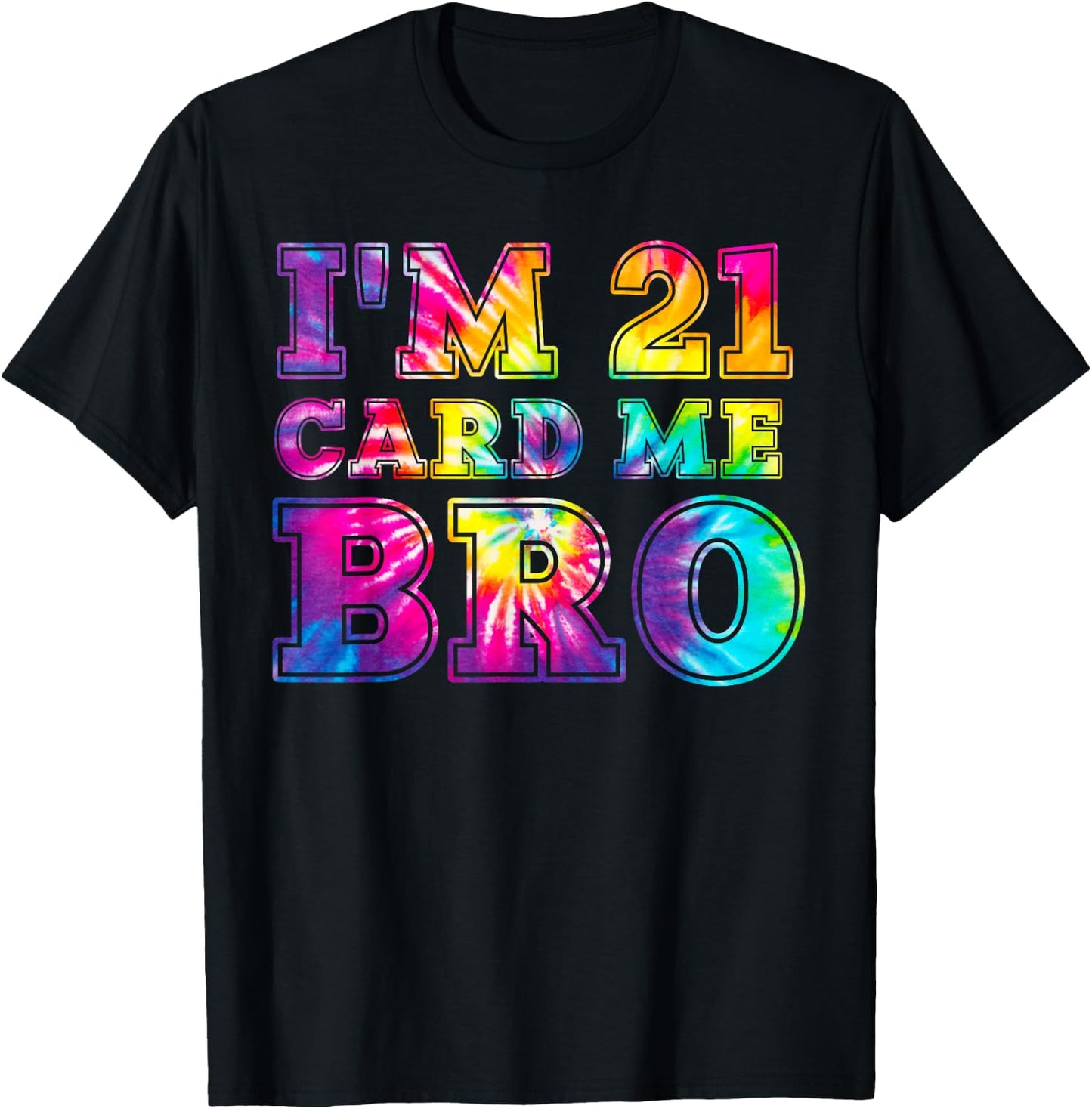 I'm 21 Card Me Bro Shirt 21st Birthday Pajamas Tie Dye T-Shirt - T-Shirt | Black