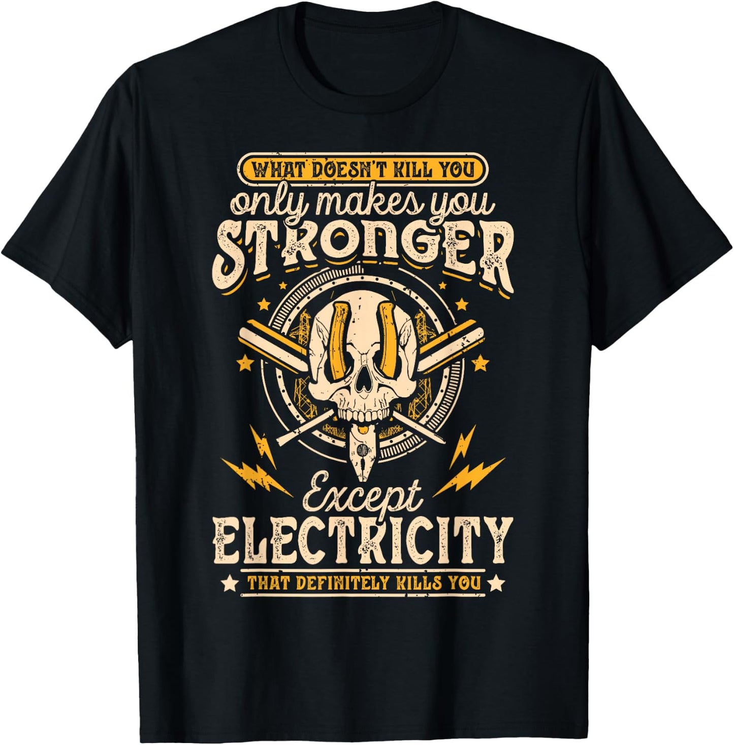 What Doesn't Kill You Only Makes You Stronger Electrician T-Shirt - T-Shirt | Black