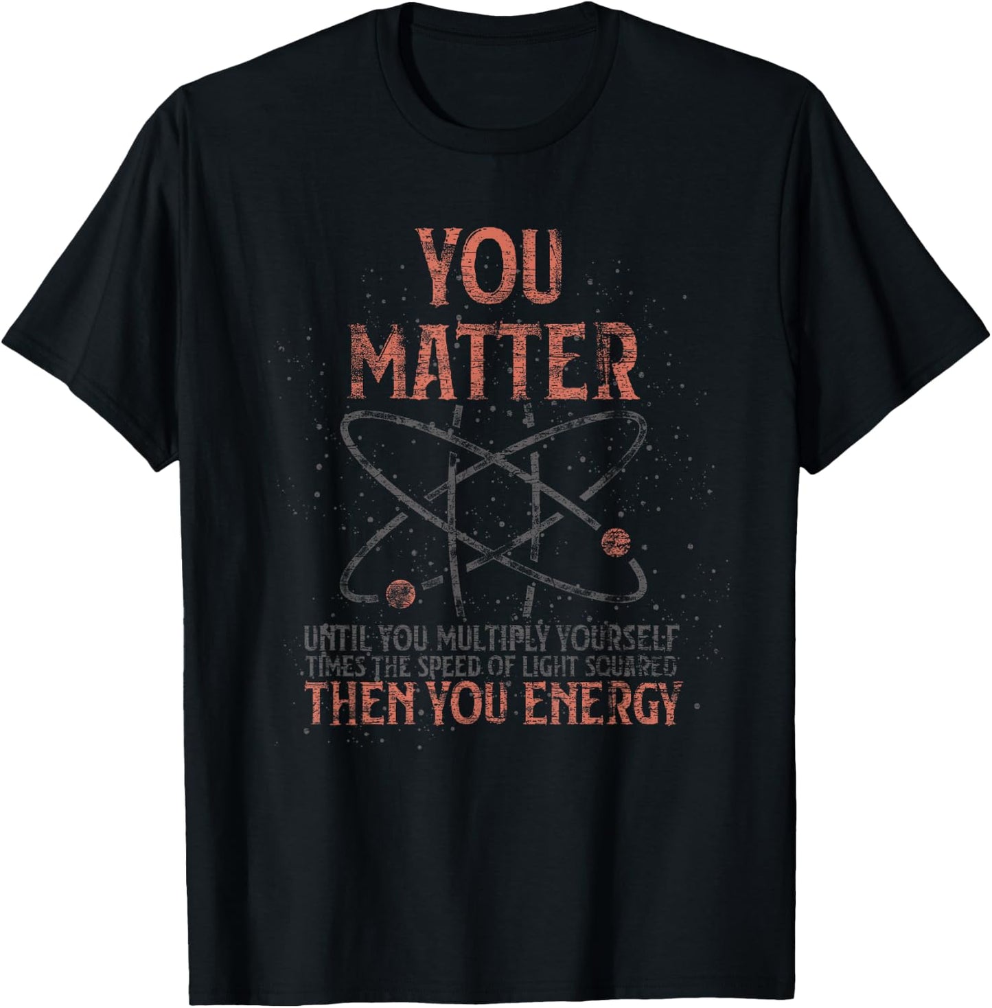 You Matter Until You Multiply Yourself Funny Science Physics T-Shirt - T-Shirt | Black