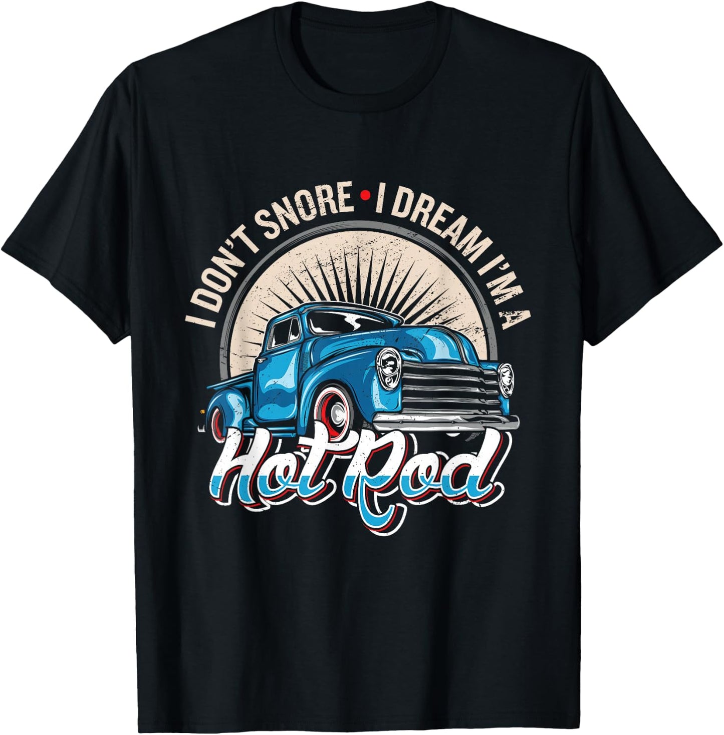 I Dont Snore I Dream Im A Hot Rod Hot Rod Oldtimer Hot Rods T-Shirt - T-Shirt | Black