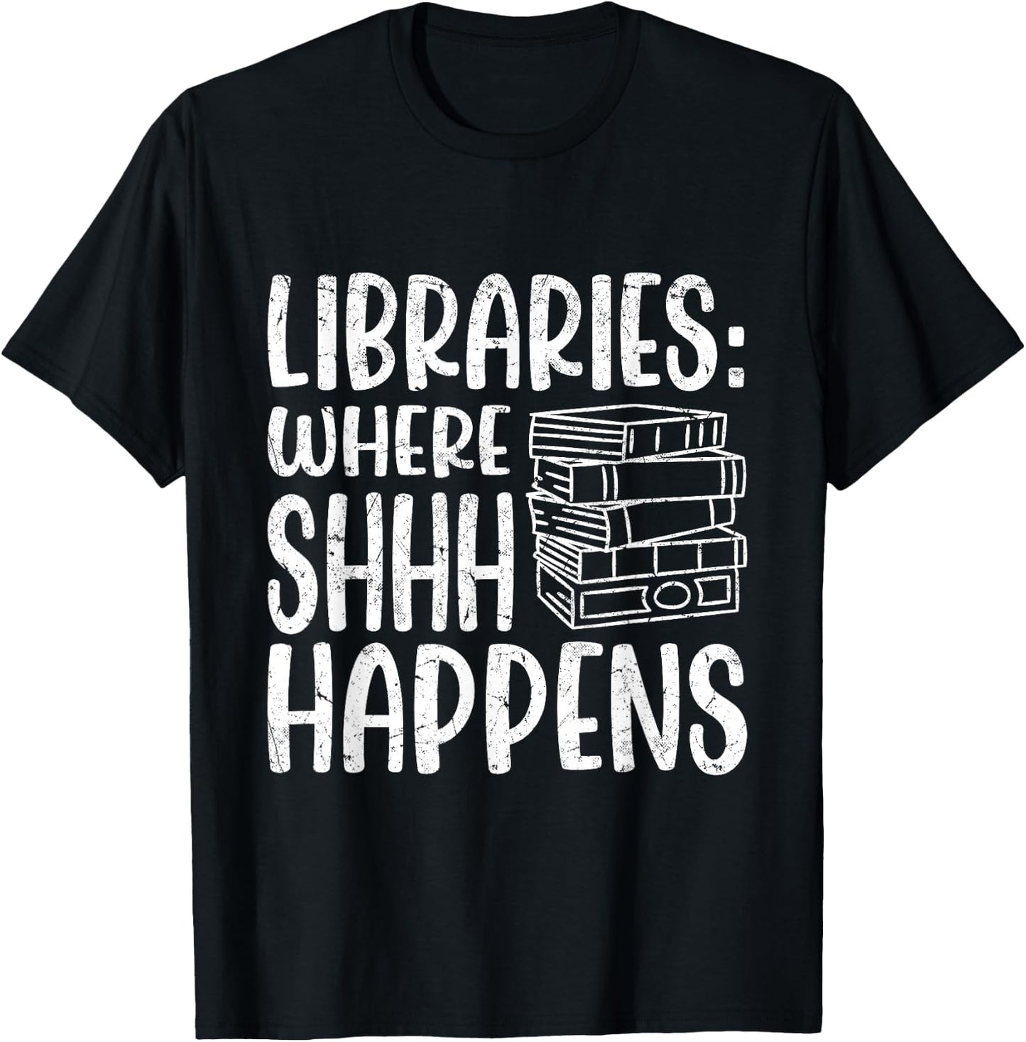 Libraries: Where Shhh Happens | Librarian T-Shirt - T-Shirt | Black