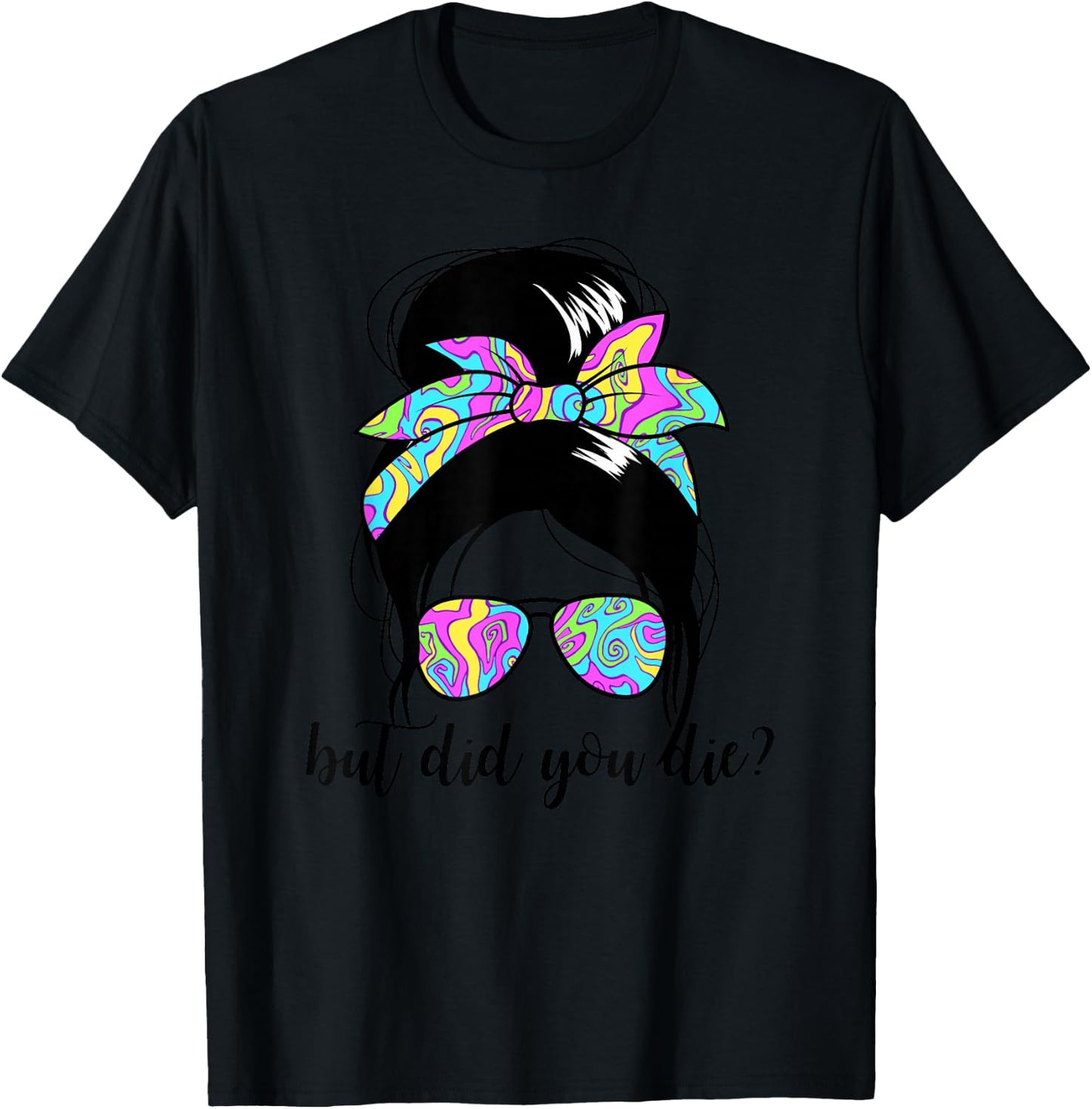 But Did You Die? Funny Women's Messy Bun But Did You Die T-Shirt - T-Shirt | Black