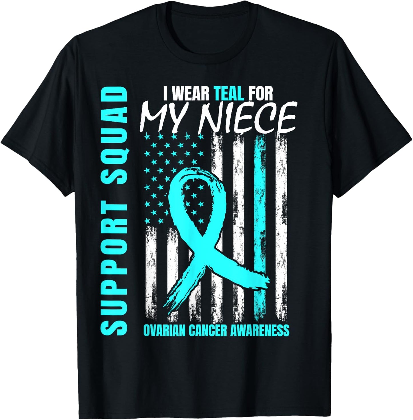 Support Squad I Wear Teal For My Niece Ovarian Cancer Flag T-Shirt - T-Shirt | Black