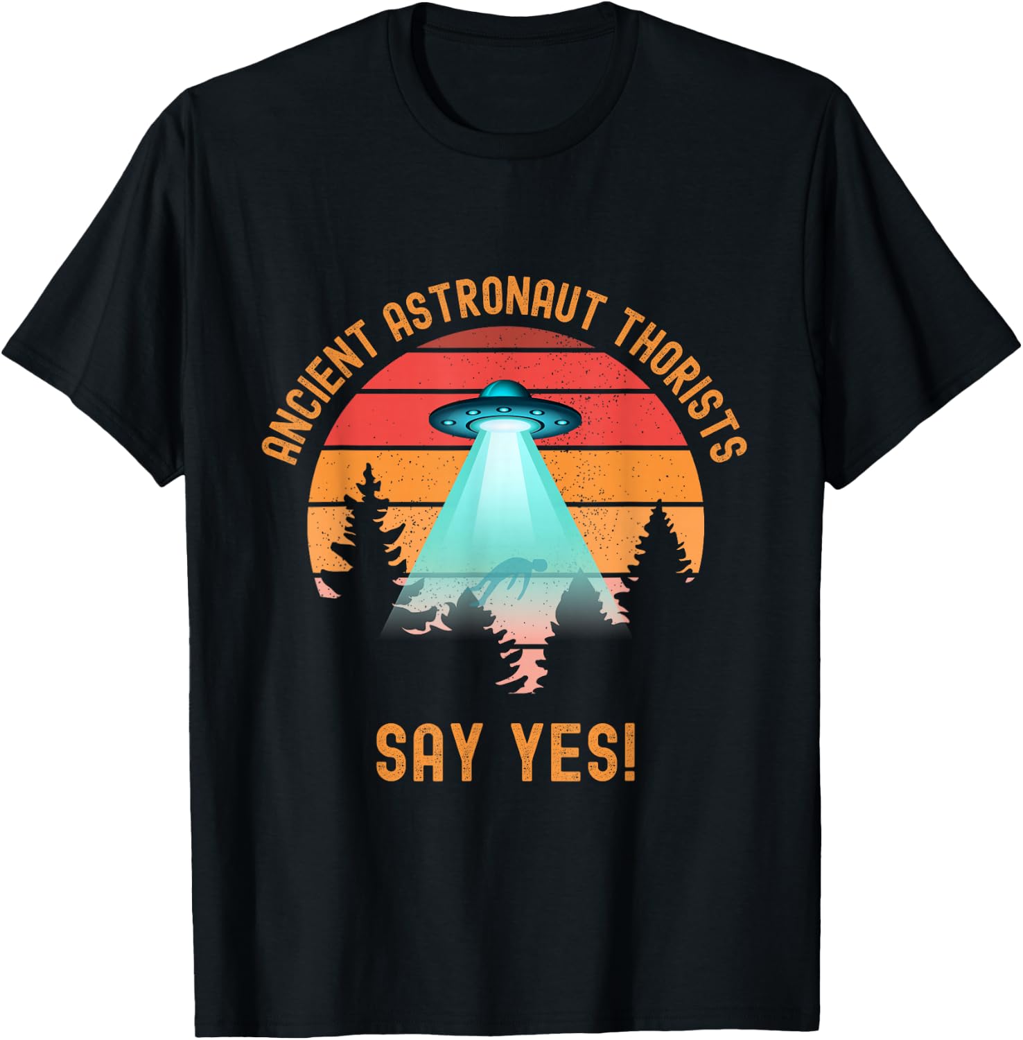 Ancient Astronaut Theorists Say Yes Funny Alien UFO Lover T-Shirt - T-Shirt | Black