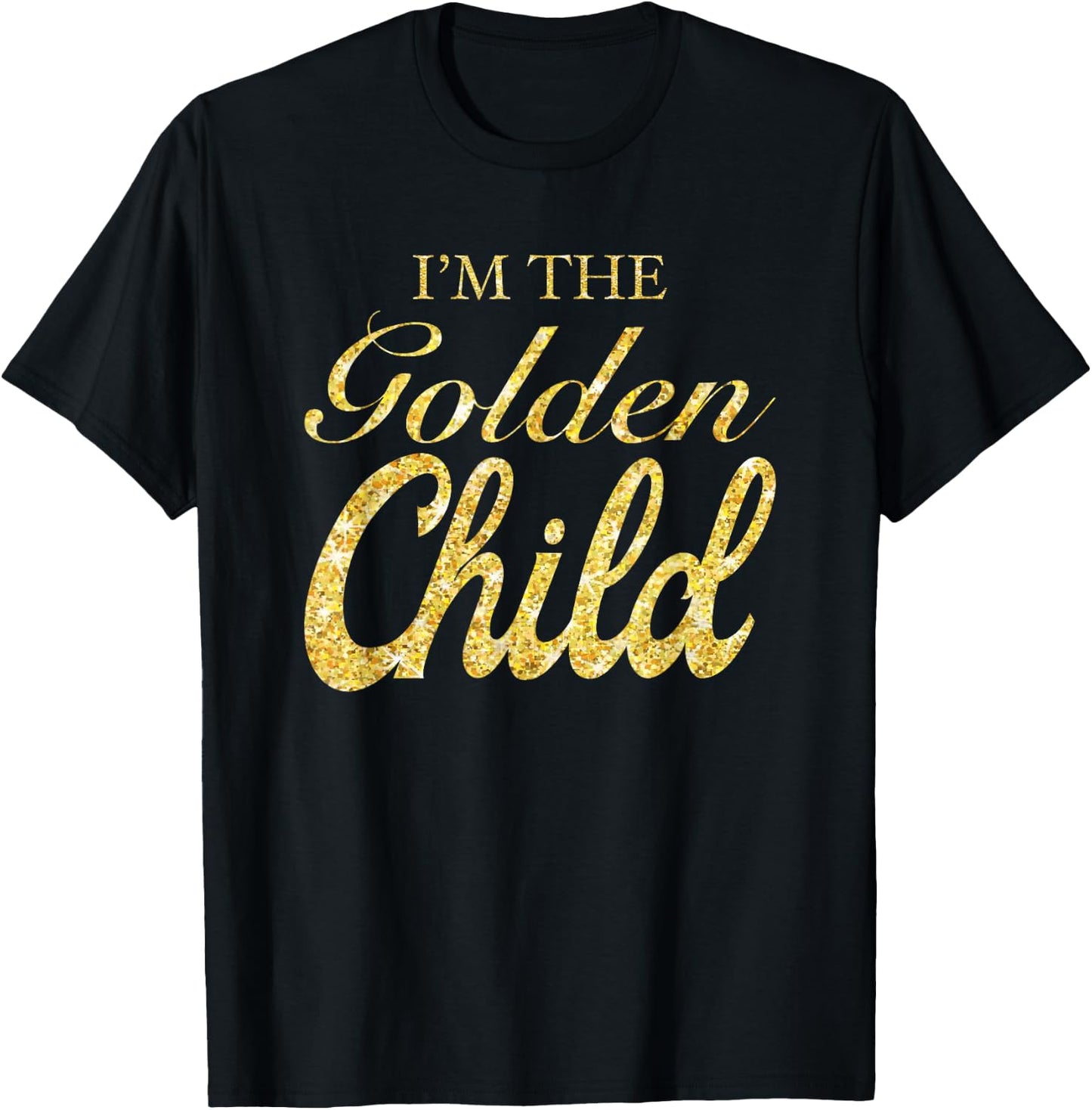 I'm The Golden Child Funny Sibling Rivalry Gift T-Shirt - T-Shirt | Black