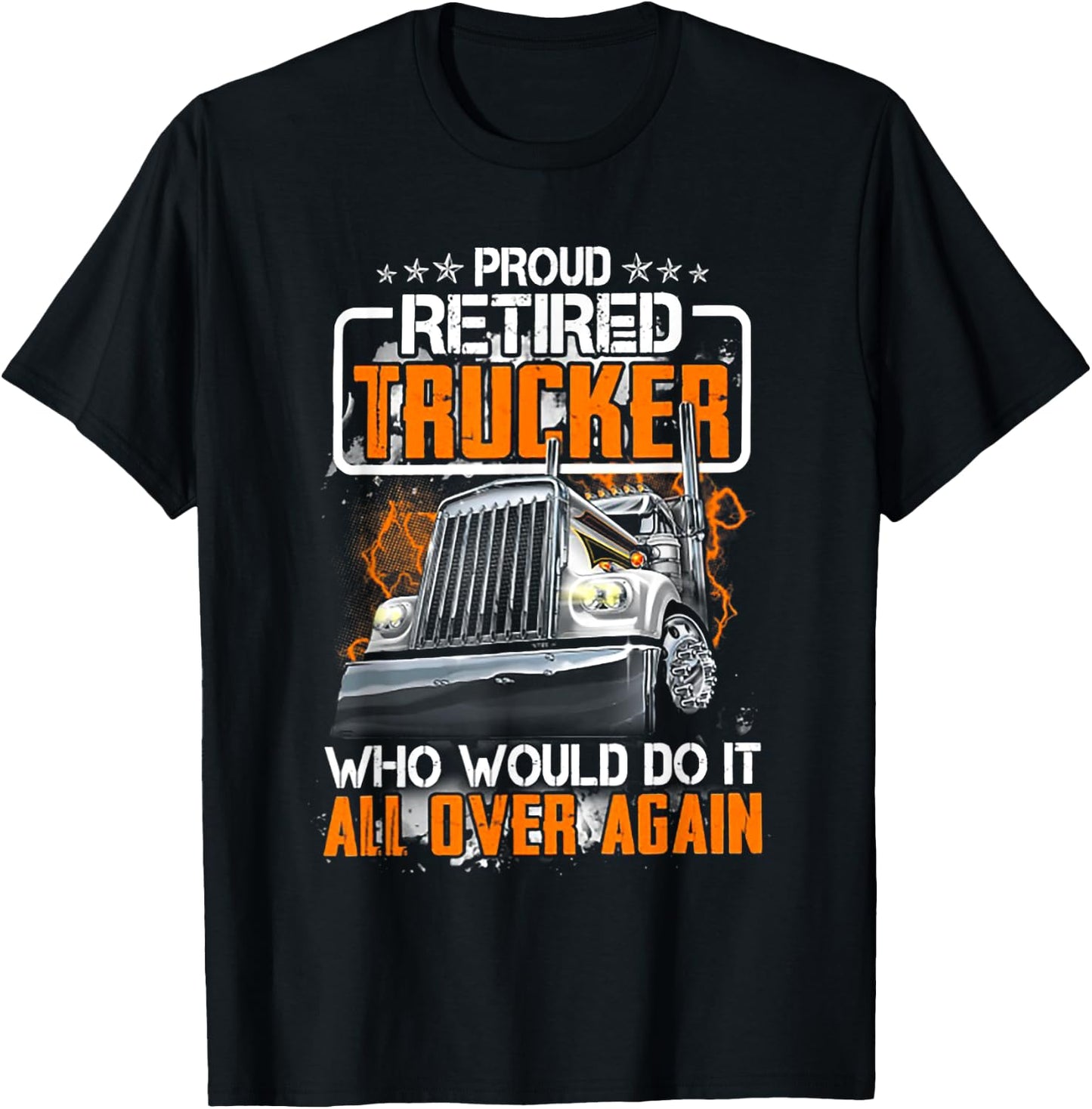 Proud Retired Trucker Who Would Do It All Over Again T-Shirt - T-Shirt | Black
