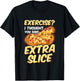 Funny Pizza Lover Exercise? I Thought You Said Extra Slice T-Shirt - T-Shirt | Black