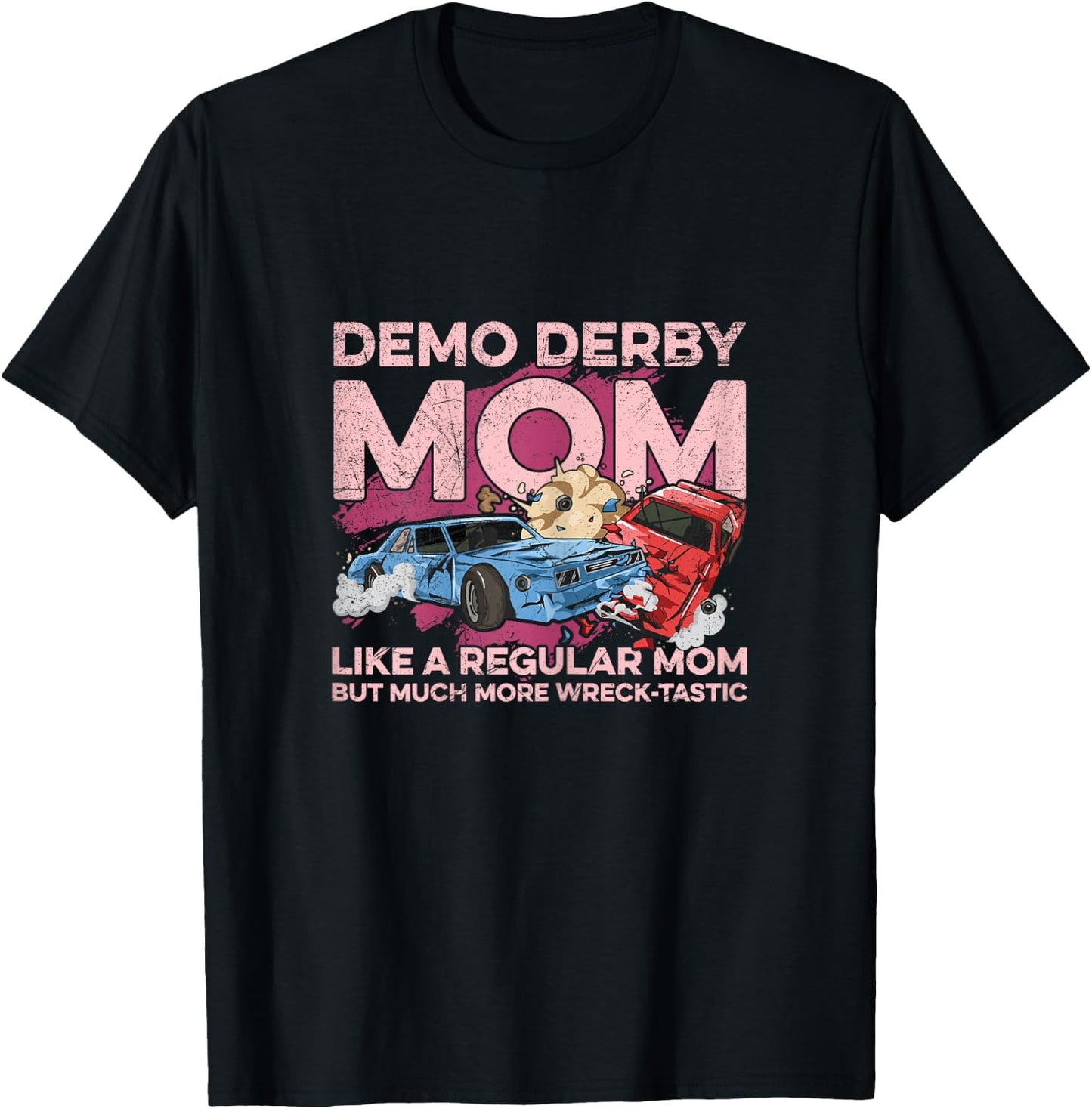 Smashing Cars Demolition Derby Pun for a Demo Derby Mom T-Shirt - T-Shirt | Black