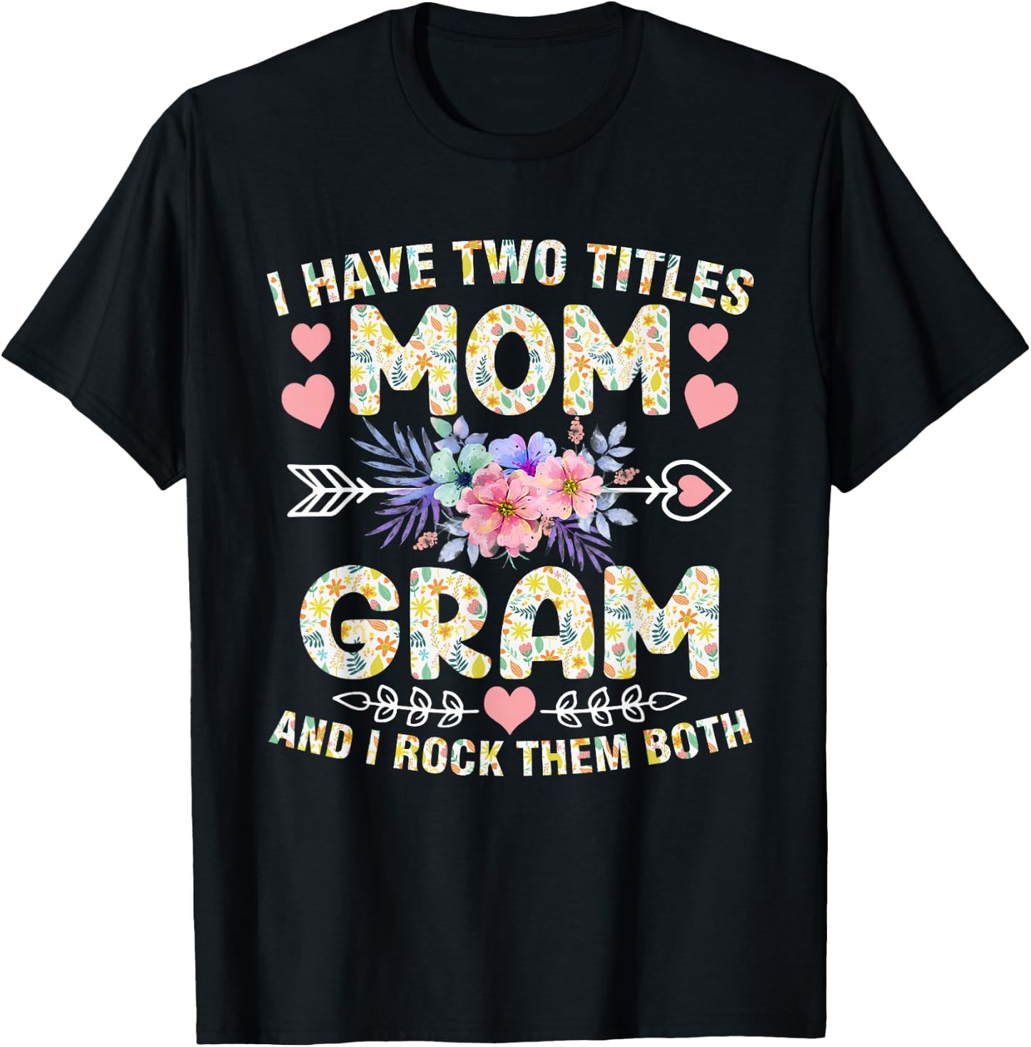 I Have Two Titles Mom And Gram Shirt Funny Mother's Day T-Shirt - T-Shirt | Black