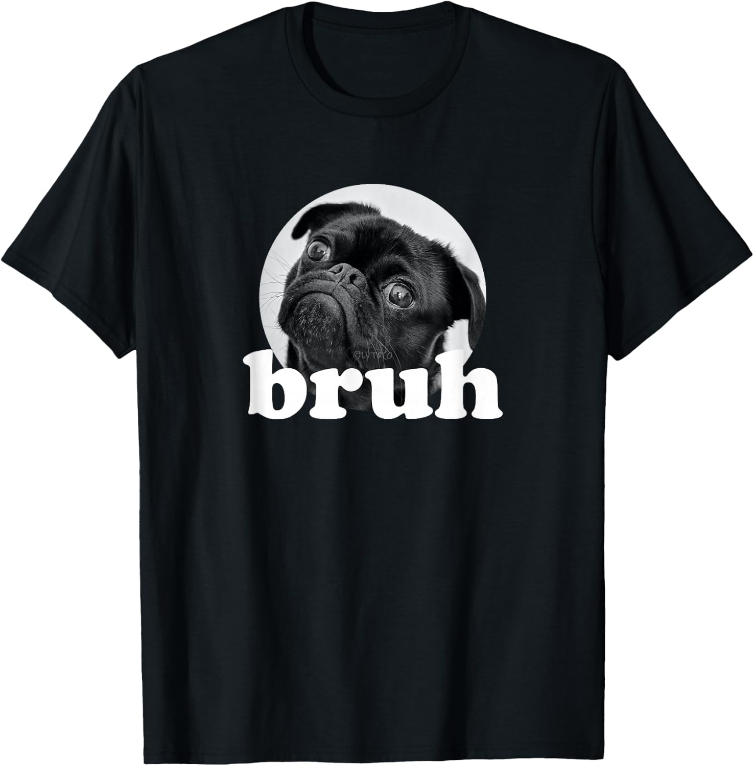 Pug says “Bruh” – Cute Puppy Dog Funny Humor T-Shirt - T-Shirt | Black