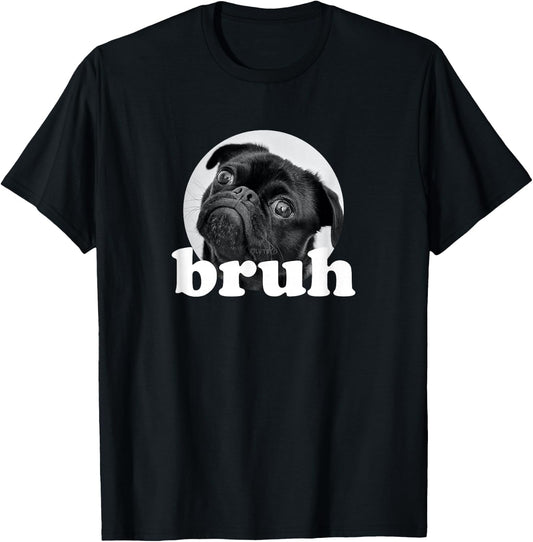 Pug says “Bruh” – Cute Puppy Dog Funny Humor T-Shirt - T-Shirt | Black