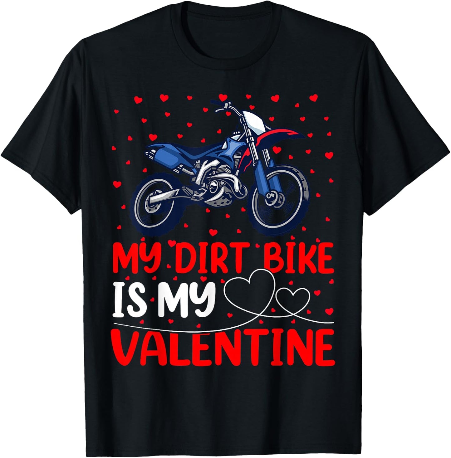 Dirt Bike Lover Funny My Dirt Bike Is My Valentine T-Shirt - T-Shirt | Black