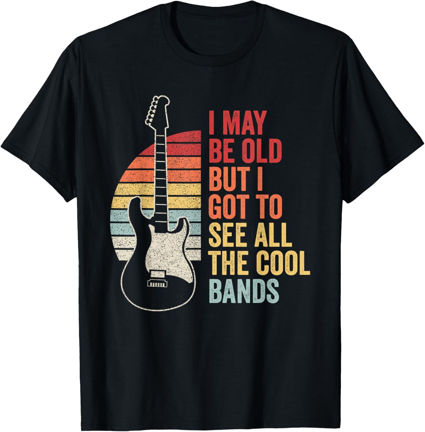 Retro I May Be Old But I Got To See All The Cool Bands T-Shirt - T-Shirt | Black