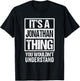 It's A Jonathan Thing You Wouldn't Understand T-Shirt - T-Shirt | Black