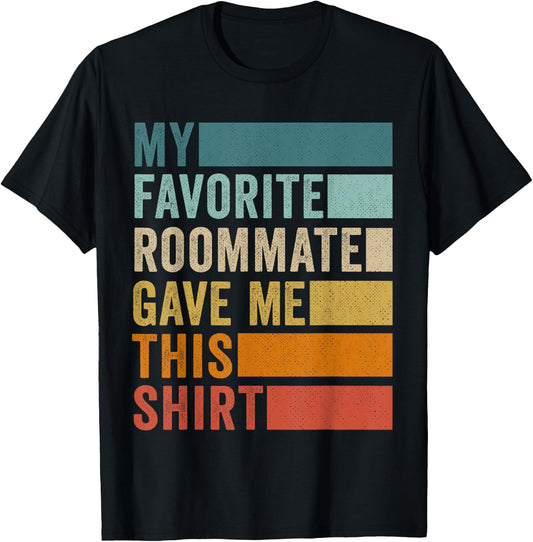 My Favorite Roommate Gave Me This T-Shirt - T-Shirt | Black