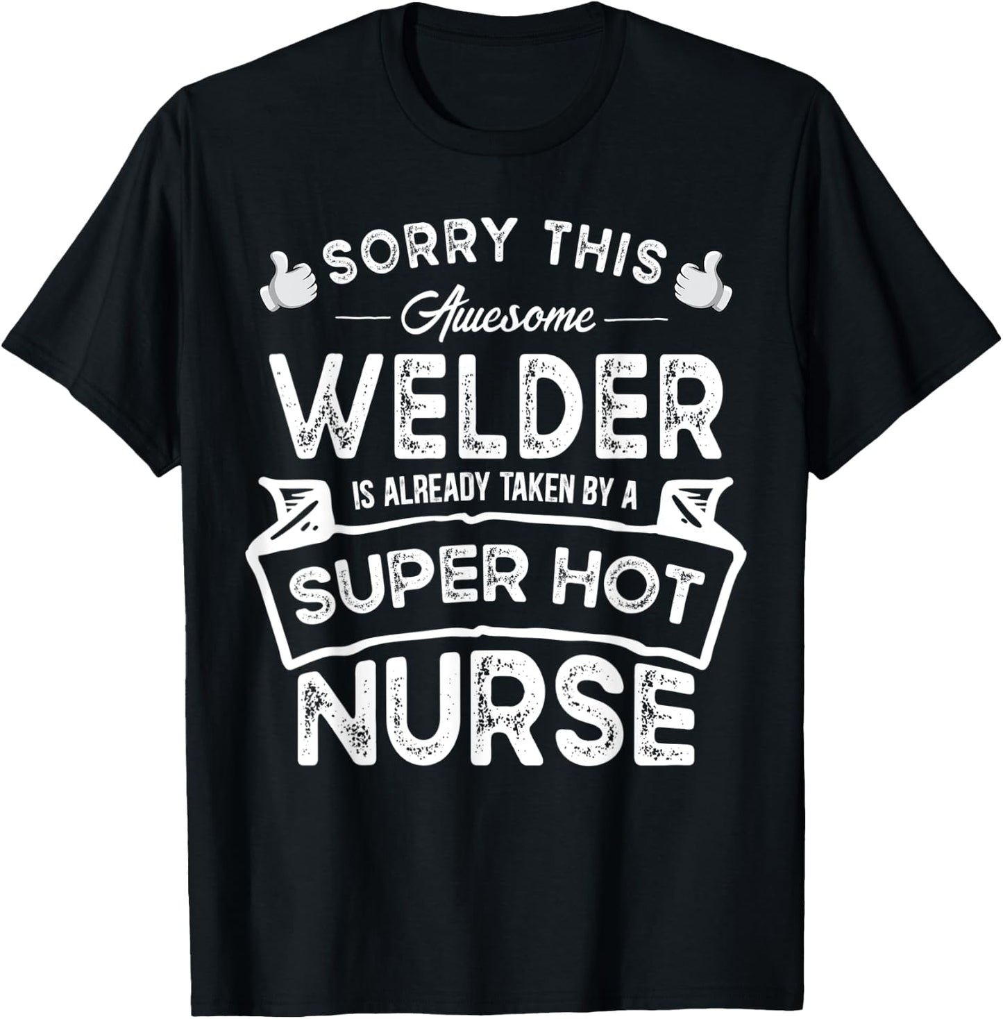Sorry This Welder is Taken by a Nurse | Funny Couple T-Shirt - T-Shirt | Black