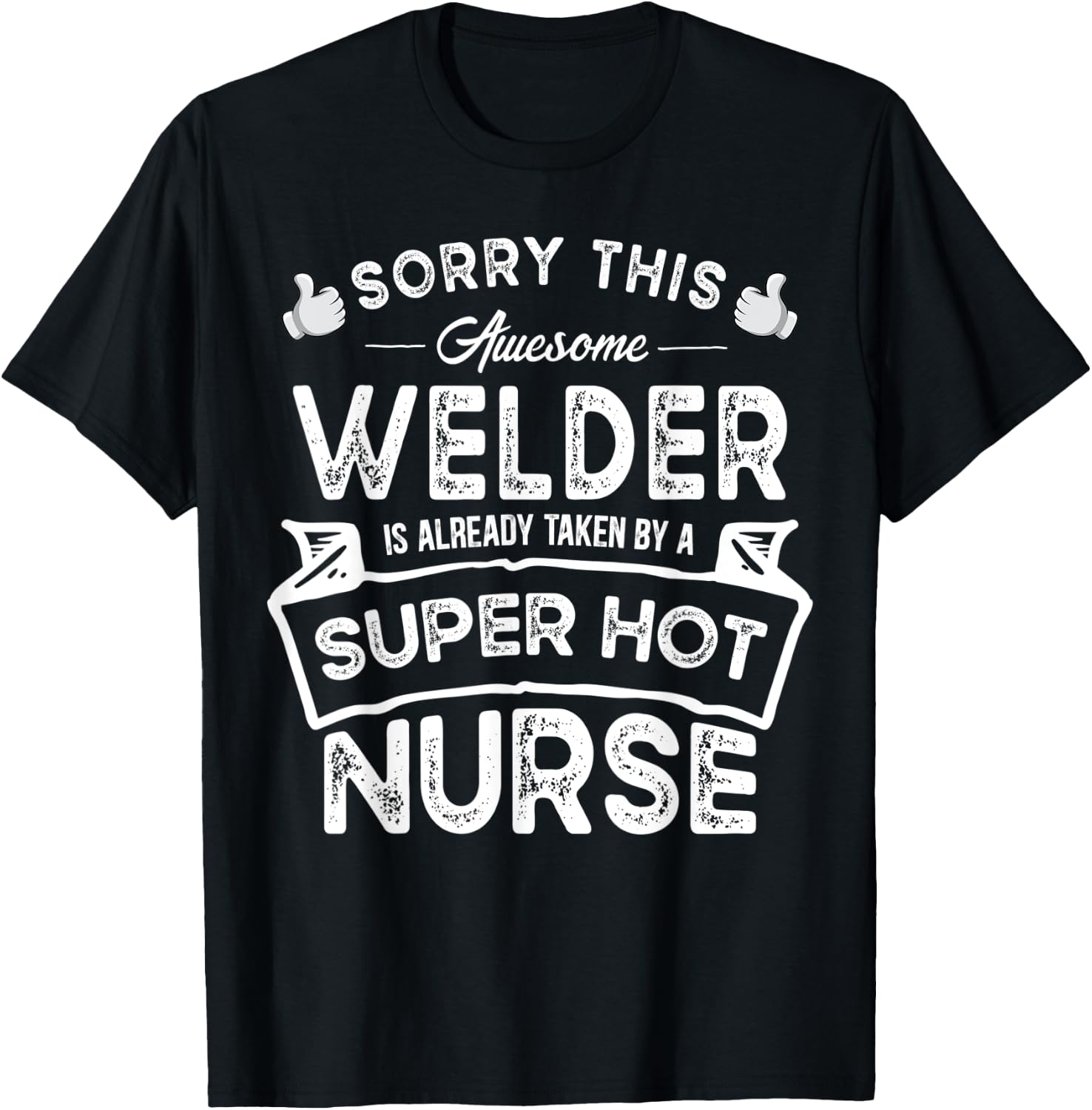 Sorry This Welder is Taken by a Nurse | Funny Couple T-Shirt - T-Shirt | Black