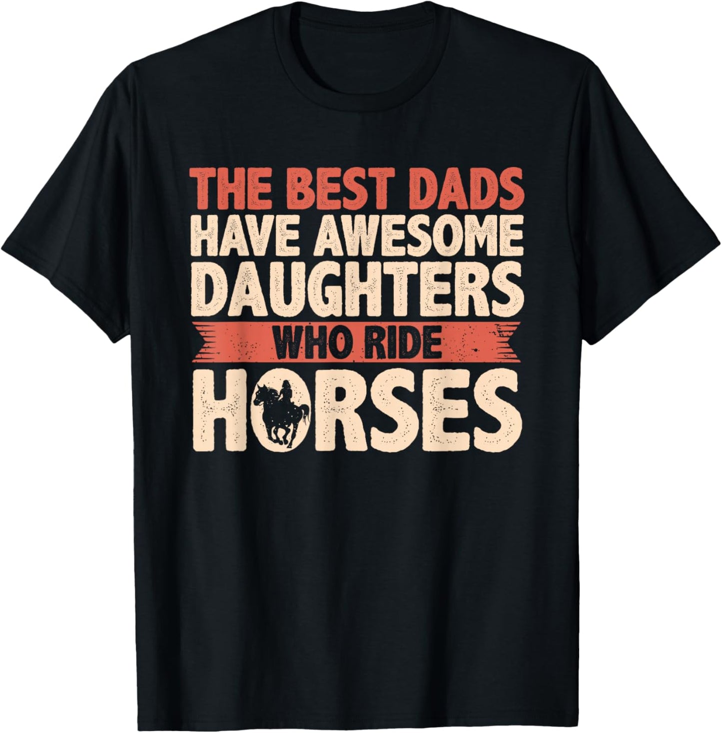 The Best Dads Have Daughters Who Ride Horses Vintage Fathers T-Shirt - T-Shirt | Black