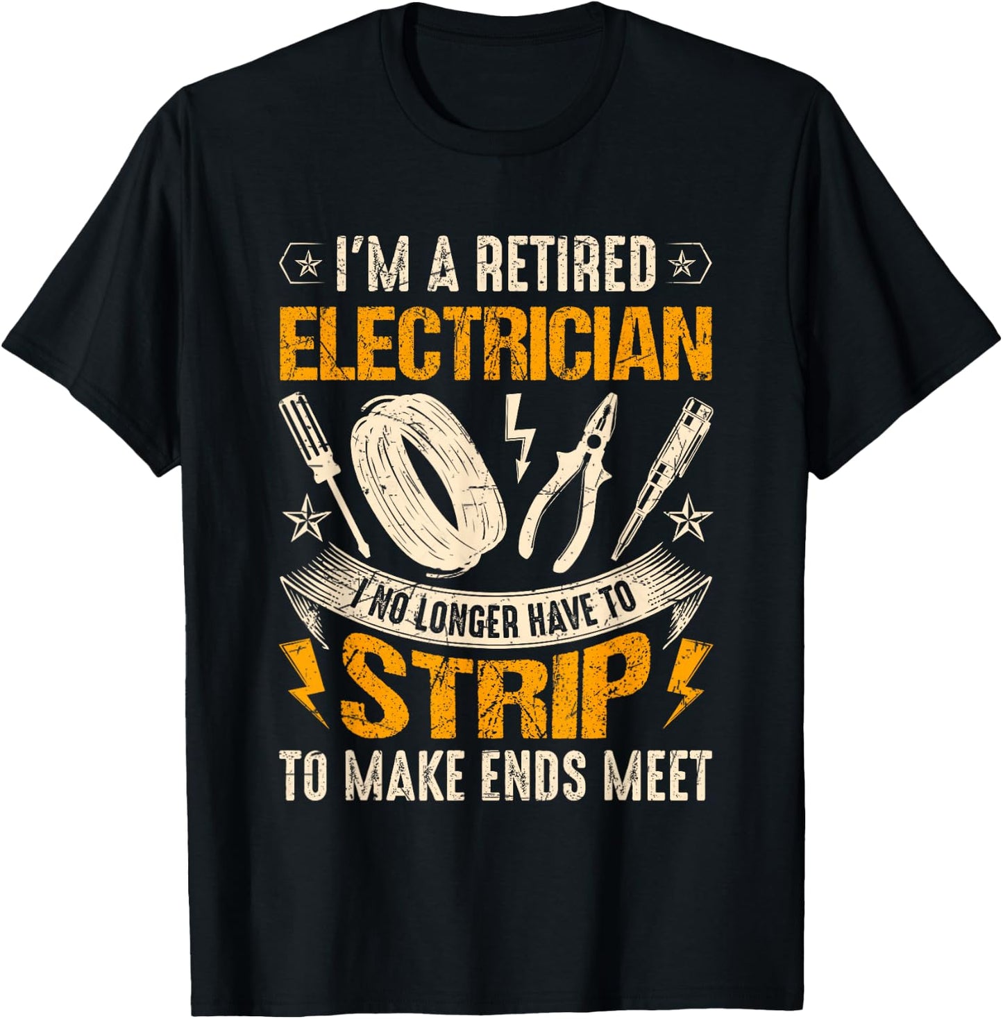 Retired Electrician-I No Longer Have To Strip Funny Lineman T-Shirt - T-Shirt | Black