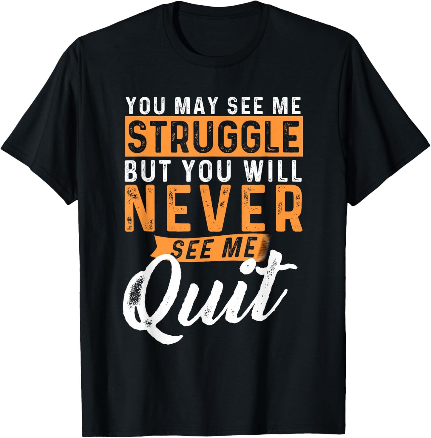 You Will Never See Me Quit - Motivational Quote Inspiration T-Shirt - T-Shirt | Black