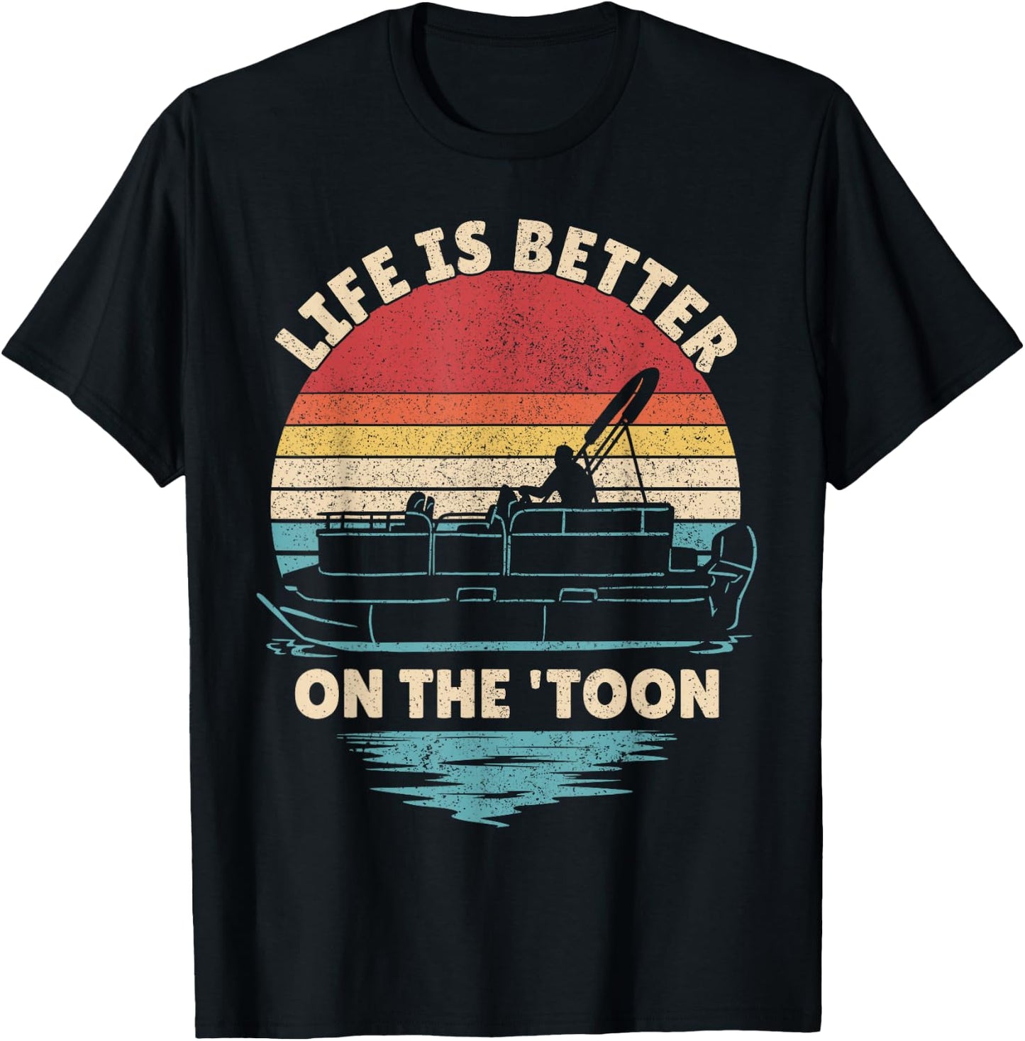 Life is Better On The Toon Pontoon Boat Boater Funny Boating T-Shirt - T-Shirt | Black