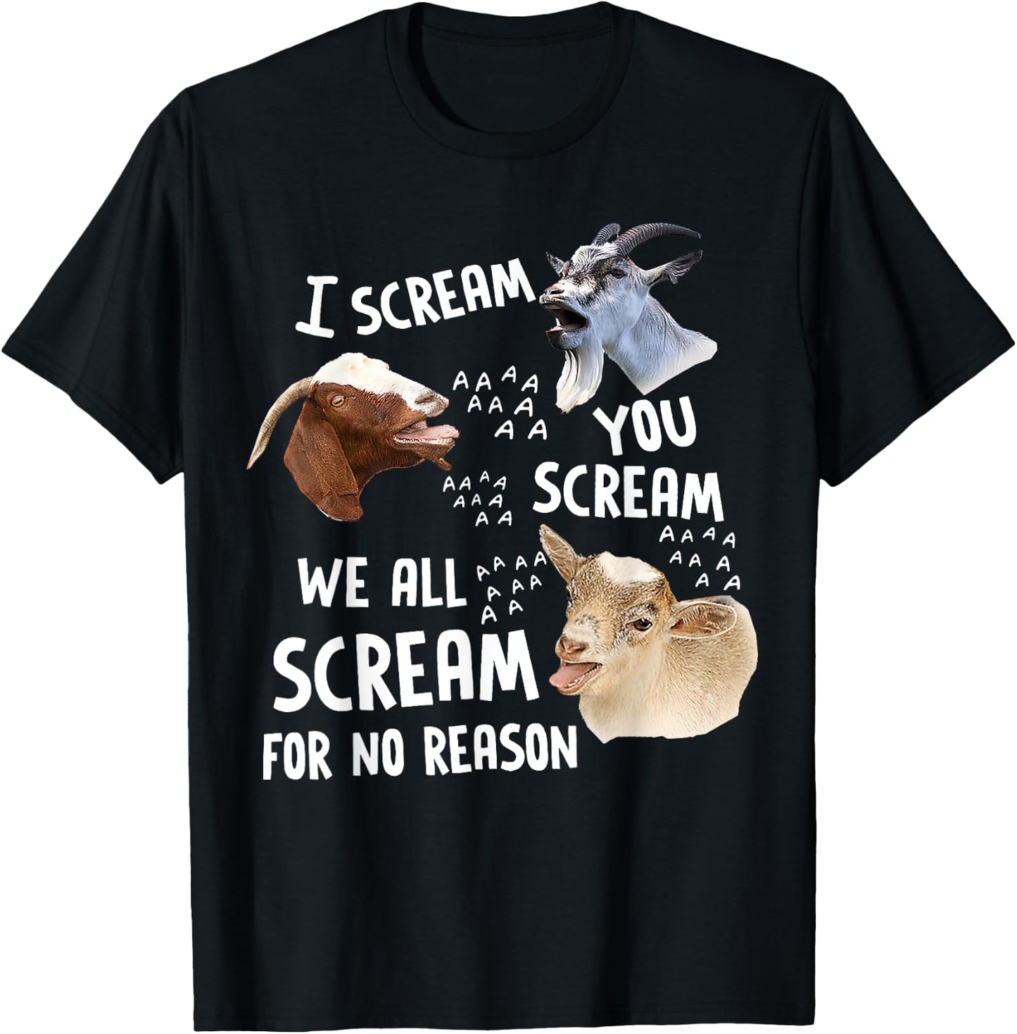 I Scream You Scream We-All-Scream For No Reason Goat Funny T-Shirt - T-Shirt | Black