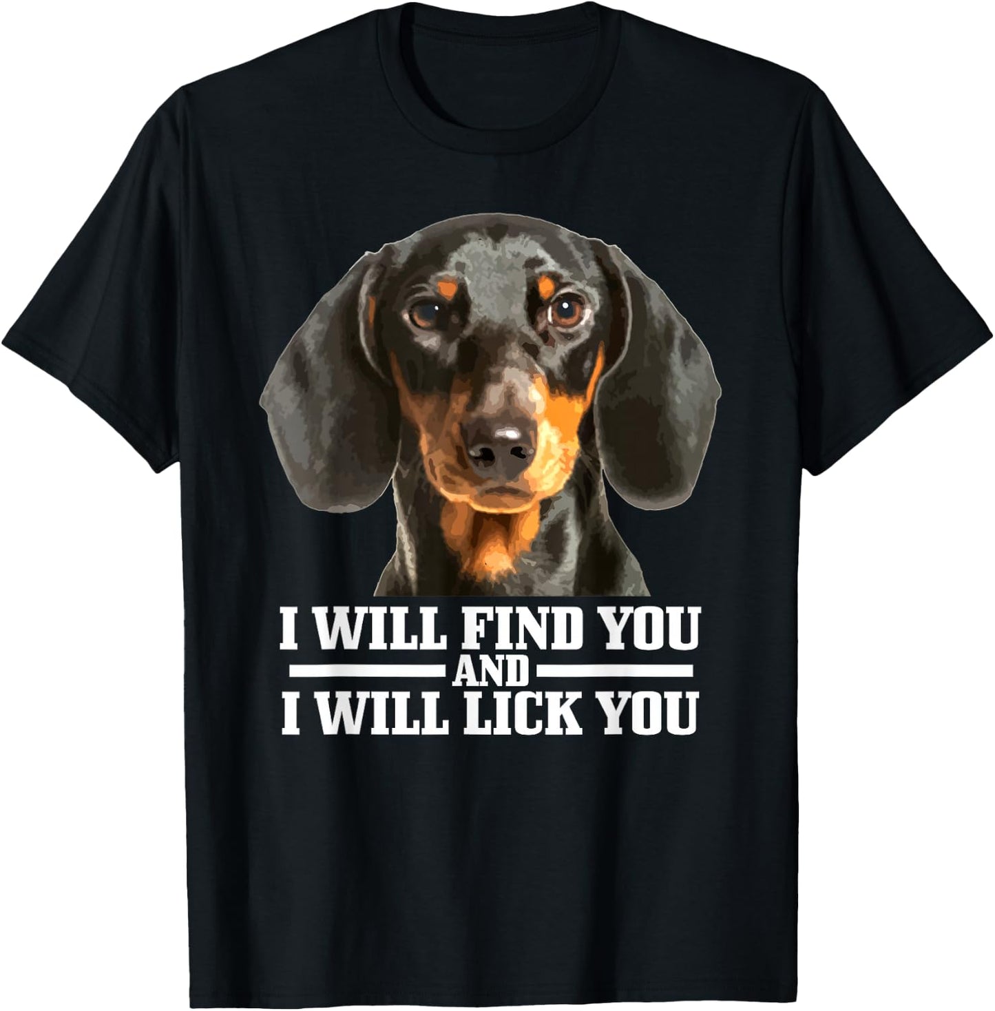 Dachshund Will Find And Lick You Funny Dog Mum Dad T-Shirt - T-Shirt | Black