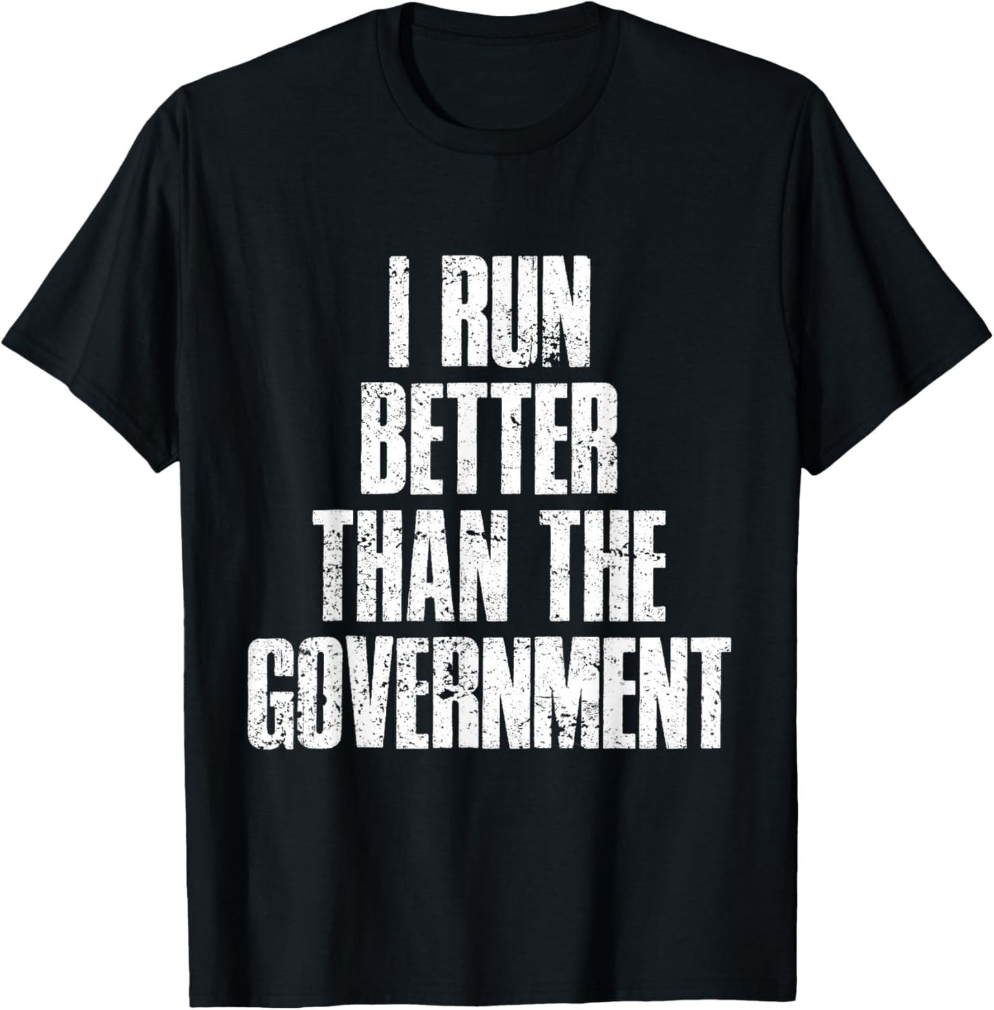 I Run Better Than The Government T-Shirt - T-Shirt | Black