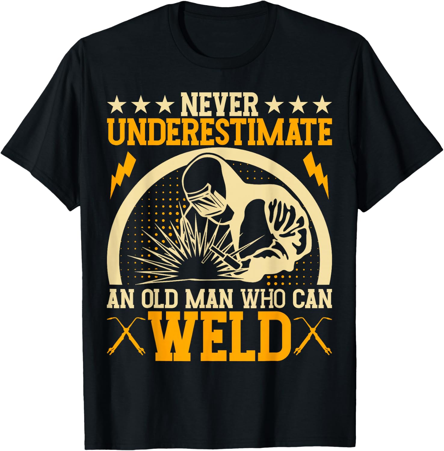 Never Underestimate An Old Man Who Can Weld | Welder T-Shirt - T-Shirt | Black
