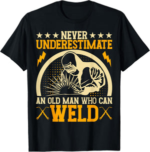 Never Underestimate An Old Man Who Can Weld | Welder T-Shirt - T-Shirt | Black