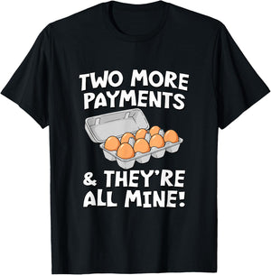Two More Payments & They're All Mine! - Eggs T-Shirt - T-Shirt | Black