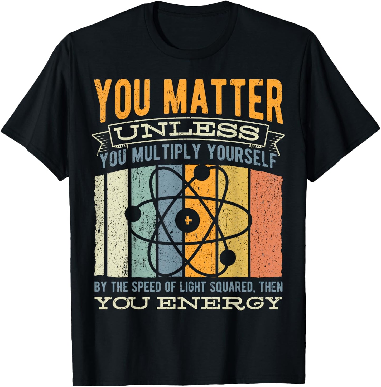 You Matter Unless You Then Multiply Your Energy - Science T-Shirt - T-Shirt | Black
