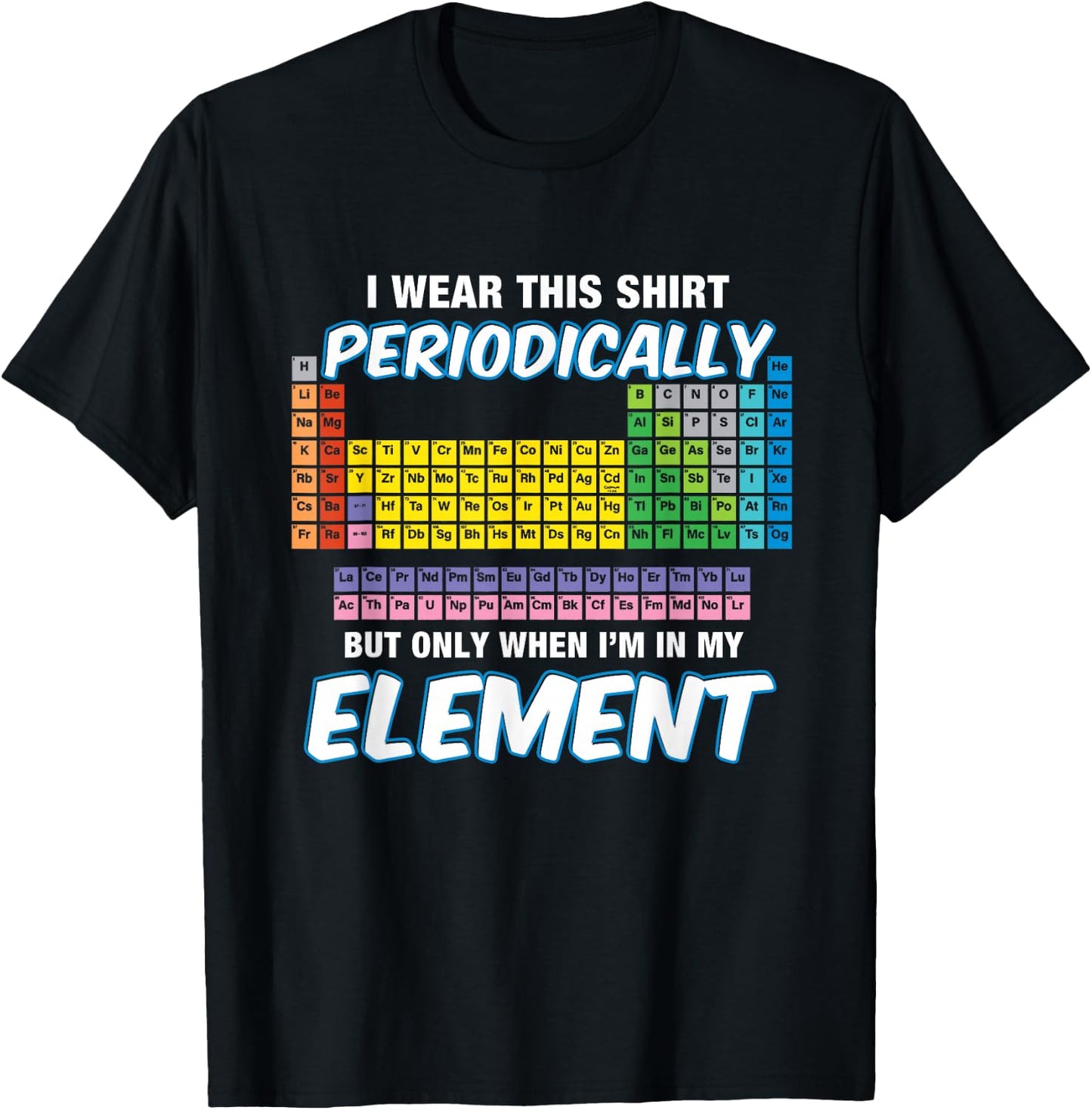 I Wear This Shirt Periodically Periodic Table T-Shirt - T-Shirt | Black