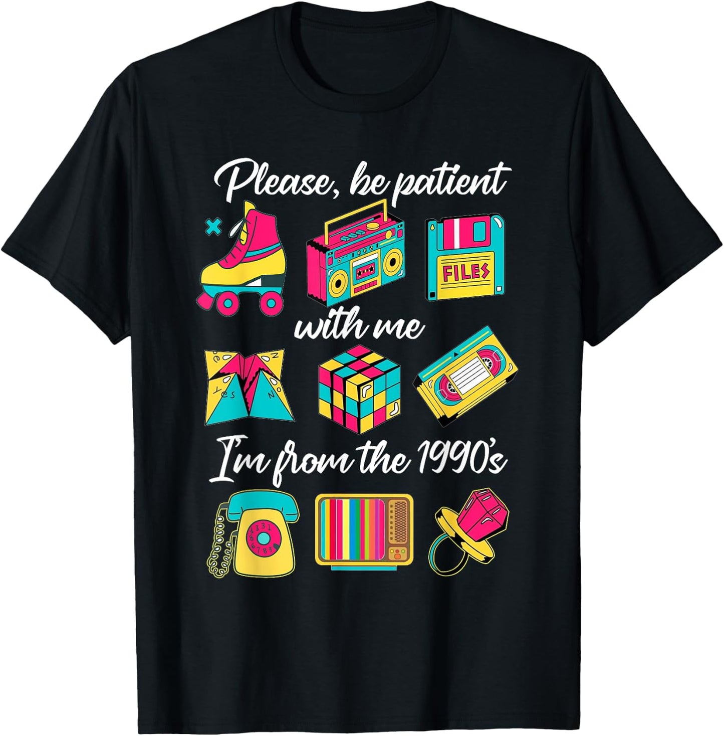 Made in The 90s Be Patient with Me I'm from The 1990's T-Shirt - T-Shirt | Black