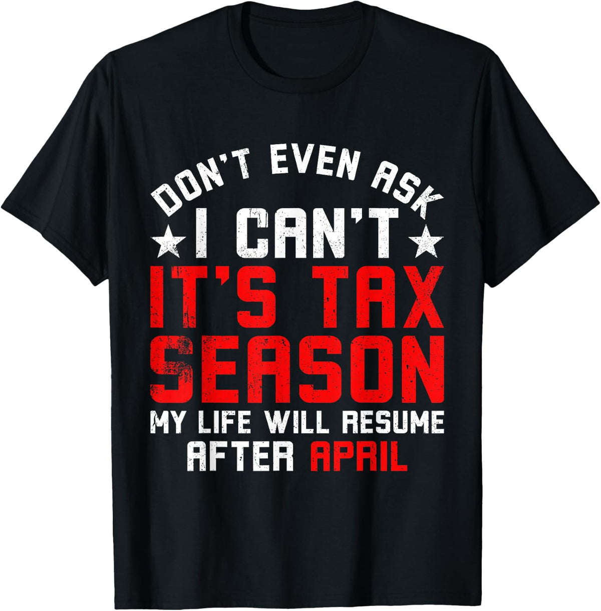 Funny Tax Season Don't Even Ask I Can't It's Tax Season T-Shirt - T-Shirt | Black