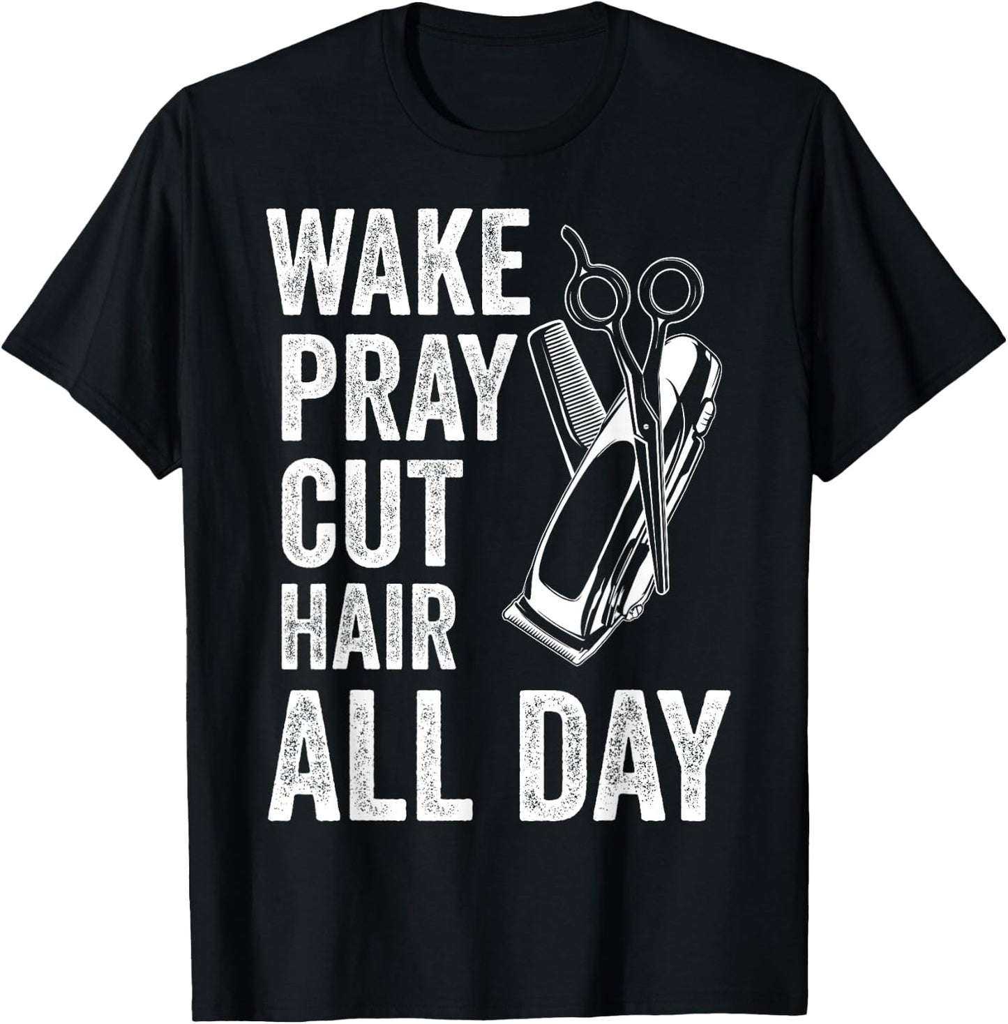 Wake Pray Cut Hair All Day Funny Barbershop Religious Barber T-Shirt - T-Shirt | Black